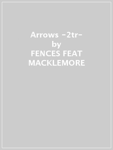 Arrows -2tr- - FENCES FEAT MACKLEMORE &