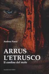 Arrus l etrusco. Il confine del male
