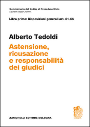 Art. 51-56. Astensione, ricusazione e responsabilità dei giudici - Alberto M. Tedoldi