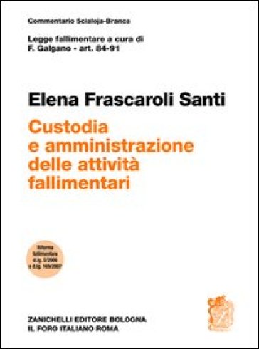 Art. 84-91. Custodia e amministrazione delle attività fallimentari - Elena Frascaroli Santi