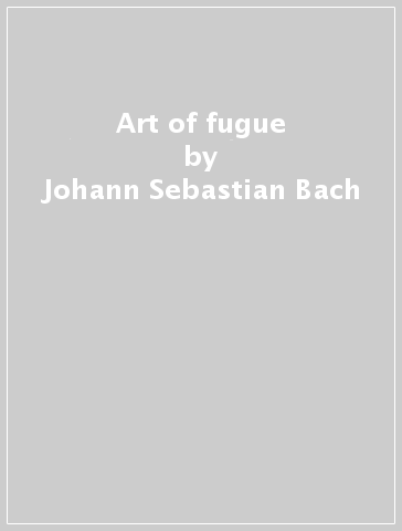 Art of fugue - Johann Sebastian Bach