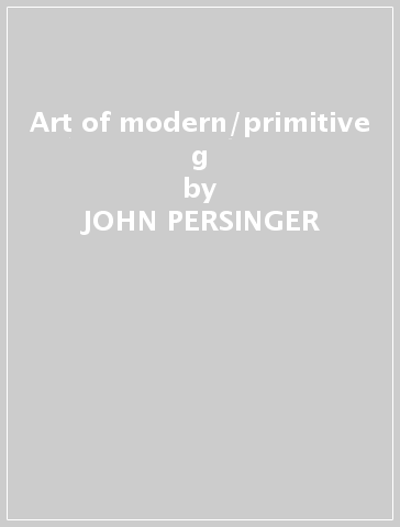 Art of modern/primitive g - JOHN PERSINGER