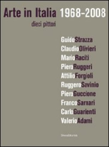 Arte in Italia 1968-2008. Dieci pittori - Marco Goldin