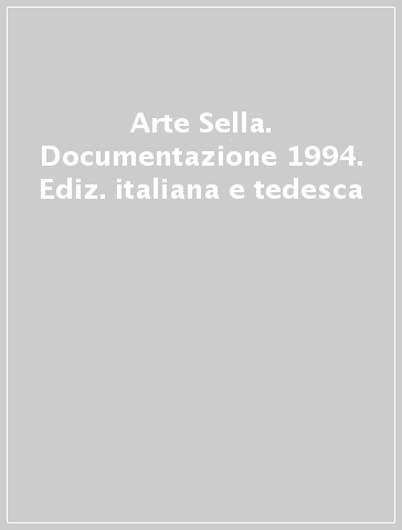 Arte Sella. Documentazione 1994. Ediz. italiana e tedesca