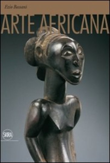 Arte africana. Ediz. illustrata - Ezio Bassani