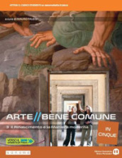 Arte bene comune. Il Rinascimento e la maniera moderna. Per le Scuole superiori. Con e-book. Con espansione online. Vol. 3