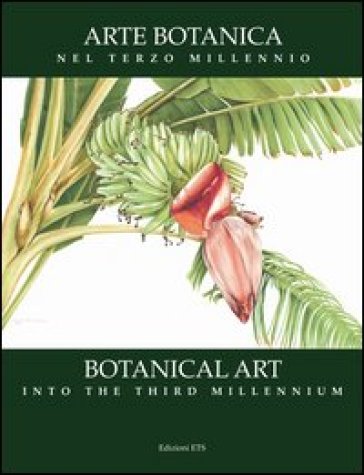 Arte botanica nel terzo millennio-Botanical Art Into the Third Millennium. Ediz. bilingue - Lucia Tongiorgi Tomasi - Alessandro Tosi - Shirley Sherwood