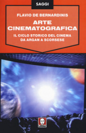 Arte cinematografica. Il ciclo storico del cinema da Argan a Scorsese