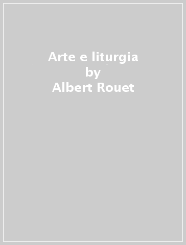 Arte e liturgia - Albert Rouet
