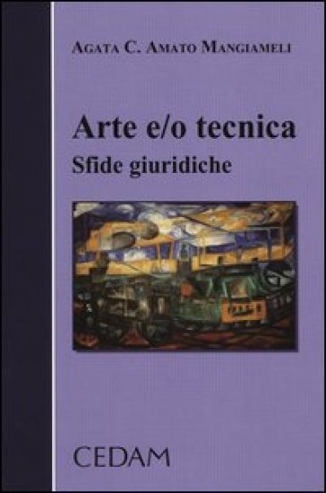 Arte e/o tecnica. Sfide giuridiche - Agata C. Amato Mangiameli