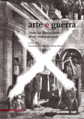 Arte e guerra. Storie dal Risorgimento all età contemporanea