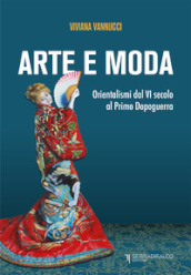 Arte e moda. Orientalismi dal VI secolo al primo dopoguerra