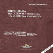 Arte muraria tradizionale in Sardegna. Conoscenza, conservazione, miglioramento-The art of traditional masonry construction in Sardinia. Knowledge, preservation, recovery