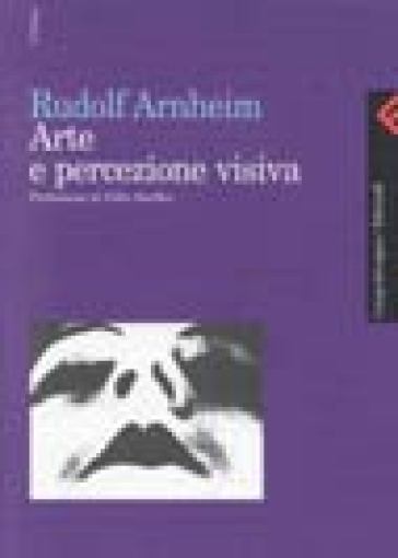 Arte e percezione visiva. Nuova versione - Rudolf Arnheim