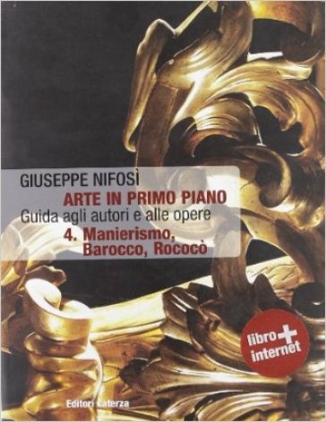 Arte in primo piano. Guida agli autori e alle opere. Per le Scuole superiori. Con espansione online. Vol. 4: Manierismo, barocco, rococo' - Giuseppe Nifosì