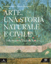 Arte. Una storia naturale e civile. Per i Licei. Con e-book. Con espansione online. Vol. 1