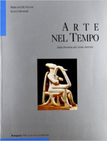 Arte nel tempo. Ediz. blu. Per le Scuole superiori. 1: Tomo 1-2. Con glossario - Pierluigi De Vecchi - Elda Cerchiari