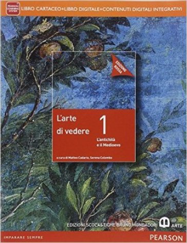 Arte di vedere. Ediz. rossa. Per le Scuole superiori. Con e-book. Con espansione online. Vol. 1 - Matteo Cadario - Serena Colombo