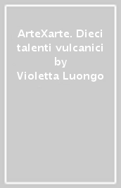 ArteXarte. Dieci talenti vulcanici