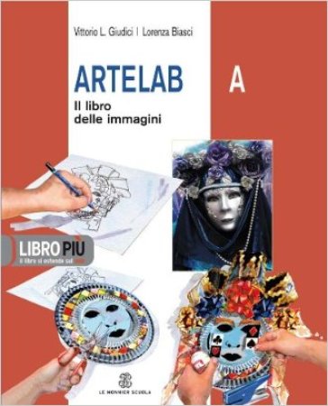 Artelab. Vol. A-B: il libro delle immagini-Il libro dell'arte. Con espansione online. Per la Scuola media - Vittorio L. Giudici - Lorenza Biasci