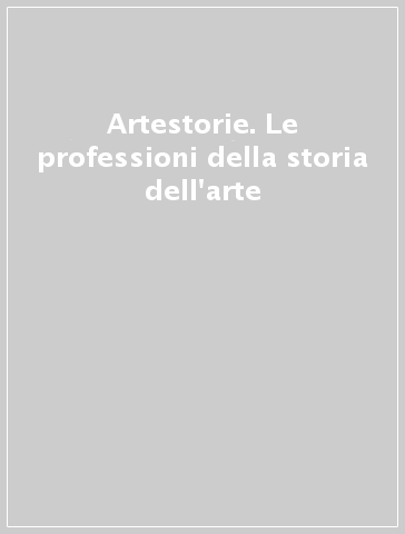 Artestorie. Le professioni della storia dell'arte