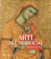 Arti del Medioevo. Capolavori dalla Galleria Nazionale dell Umbria