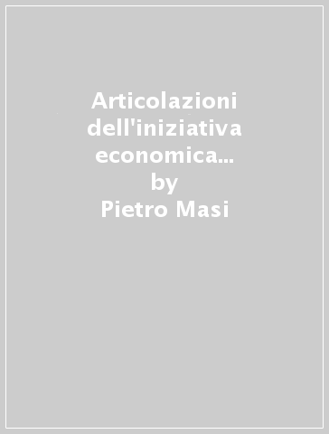 Articolazioni dell'iniziativa economica e unità dell'imputazione giuridica - Pietro Masi