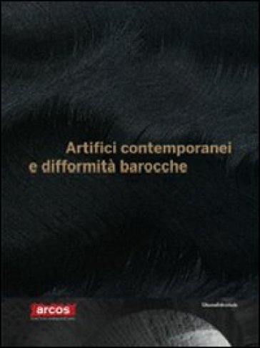 Artifici contemporanei e difformità barocche. Catalogo della mostra (Benevento, 18 dicembre 2009-18 aprile 2010). Ediz. italiana e inglese - Claudia Gioia