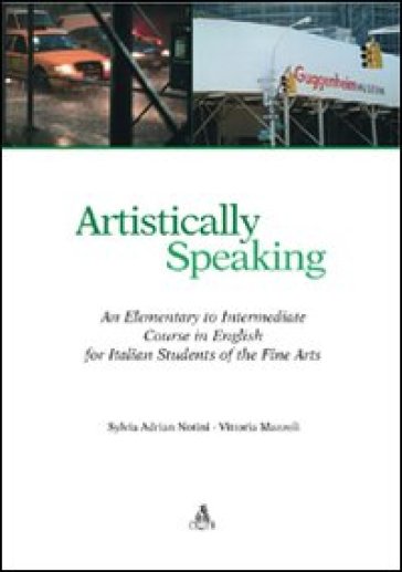 Artistically speaking. An elementary to intermediate course in english for italian students of the fine arts - Sylvia Adrian Notini - Vittoria Mazzoli