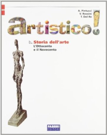 Artistico! Storia dell'arte: '800-'900. Per la Scuola media - Vittorio Rossini - Tiziana Del Re - Antonella Pintucci