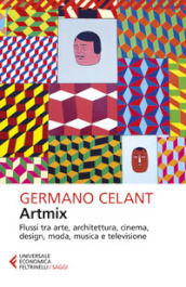 Artmix. Flussi tra arte, architettura, cinema, design, moda, musica e televisione