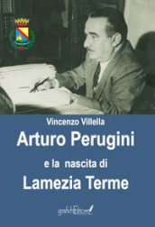 Arturo Perugini e la nascita di Lamezia Terme. Il progetto e l iter per una nuova realtà urbana al servizio della Calabria