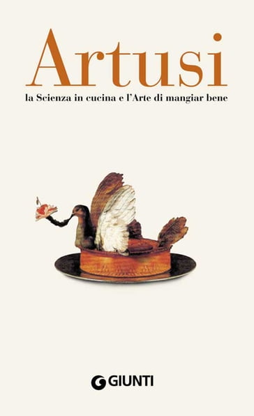 Artusi. La scienza in cucina e l'arte di mangiar bene - Pellegrino Artusi