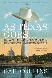 As Texas Goes...: How the Lone Star State Hijacked the American Agenda