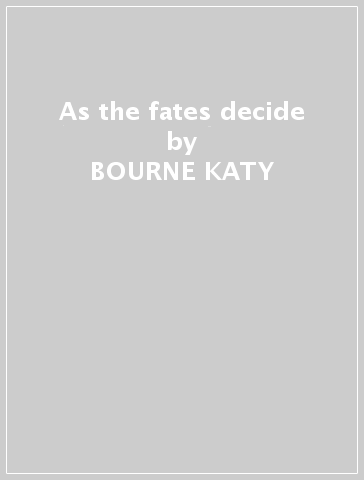 As the fates decide - BOURNE KATY