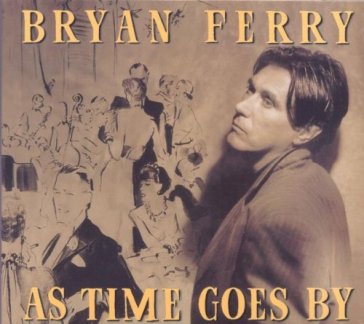 As time goes by -digi- - Bryan Ferry