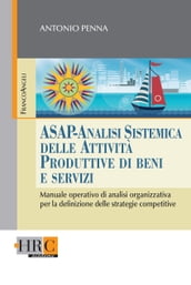 Asap - Analisi Sistemica delle Attività Produttive di beni e servizi. Manuale operativo di analisi organizzativa per la definizione delle strategie competitive