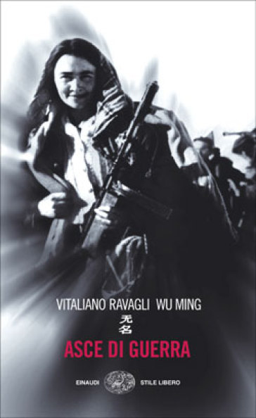 Asce di guerra - Wu Ming - Vitaliano Ravagli