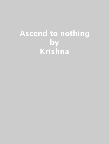 Ascend to nothing - Krishna
