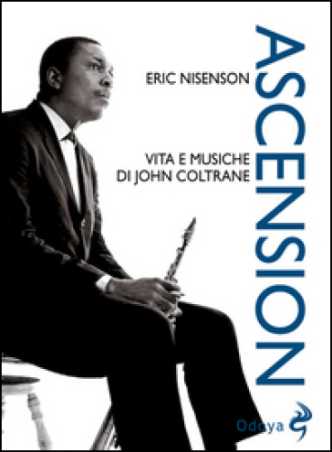 Ascension. Vita e musiche di John Coltrane - Eric Nisenson