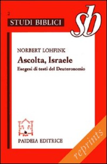 Ascolta, Israele. Esegesi di testi del Deuteronomio - Norbert Lohfink