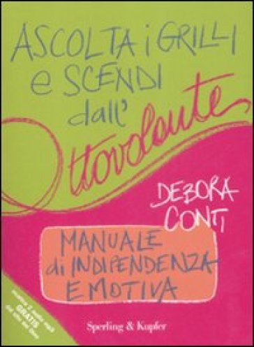 Ascolta i grilli e scendi dall'ottovolante. Manuale di indipendenza emotiva - Debora Conti