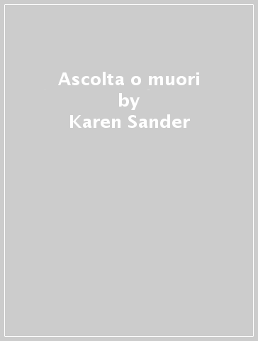 Ascolta o muori - Karen Sander