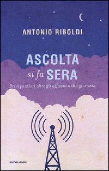 Ascolta si fa sera. Brevi pensieri oltre gli affanni della giornata - Antonio Riboldi