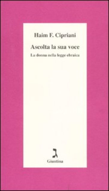 Ascolta la sua voce. La donna nella legge ebraica - Haim Fabrizio Cipriani