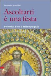 Ascoltarti è una festa. Solennità, feste e triduo pasquale