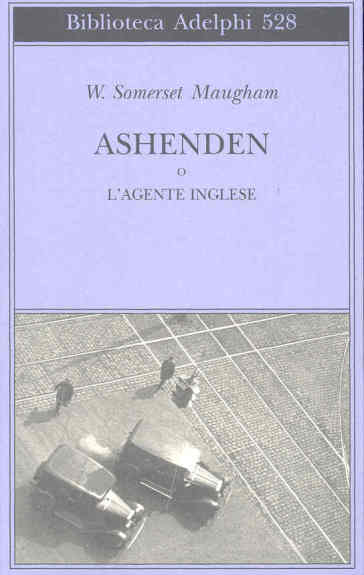 Ashenden o l'agente inglese - W. Somerset  Maugham - W. Somerset Maugham