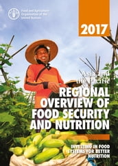 Asia and the Pacific Regional Overview of Food Security and Nutrition 2017: Investing in Food Systems for Better Nutrition
