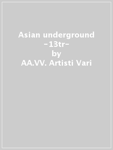 Asian underground -13tr- - AA.VV. Artisti Vari