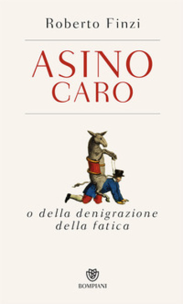 Asino caro o della denigrazione della fatica - Roberto Finzi